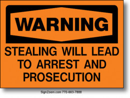 WARNING STEALING WILL LEAD TO ARREST AND PROSECUTION Sign